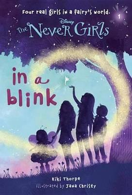 Never Girls #1: In a Blink (Disney: The Never Girls) by Kiki Thorpe