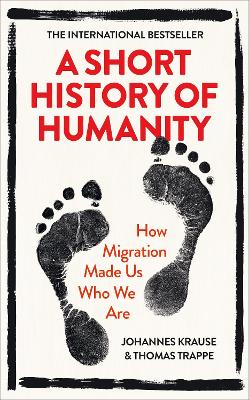 A Short History of Humanity: How Migration Made Us Who We Are by Johannes Krause