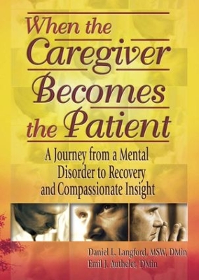 When the Caregiver Becomes the Patient: A Journey from a Mental Disorder to Recovery and Compassionate Insight book