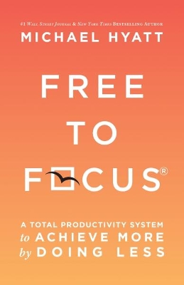 Free to Focus: A Total Productivity System to Achieve More by Doing Less book