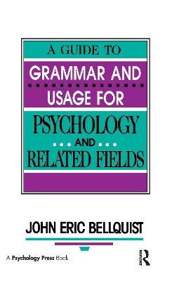 A Guide To Grammar and Usage for Psychology and Related Fields by John Eric Bellquist