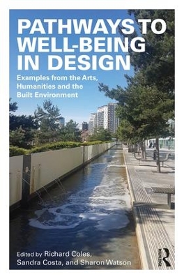 Pathways to Well-Being in Design: Examples from the Arts, Humanities and the Built Environment by Richard Coles