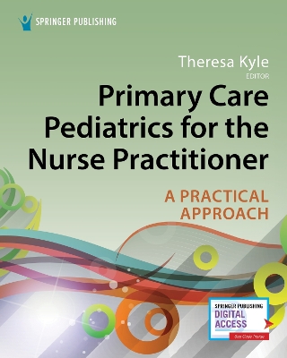 Primary Care Pediatrics for the Nurse Practitioner: A Practical Approach by Theresa Kyle