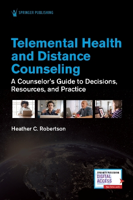 Telemental Health and Distance Counseling: A Counselor's Guide to Decisions, Resources, and Practice book