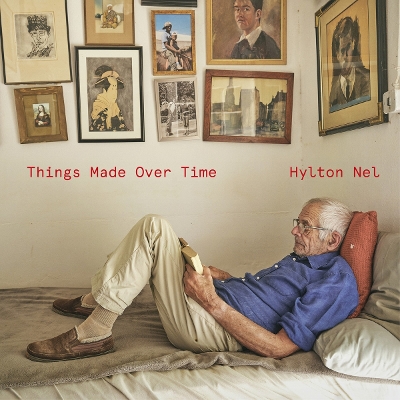 Hylton Nel: Things Made Over Time book