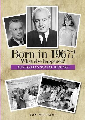 Born in 1967? What Else Happened? by Ron Williams