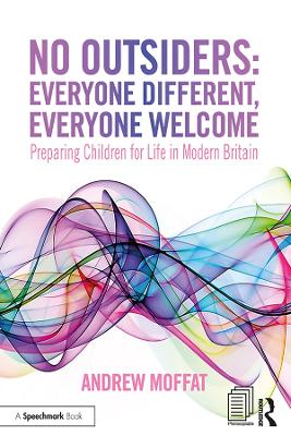 No Outsiders: Everyone Different, Everyone Welcome: Preparing Children for Life in Modern Britain by Andrew Moffat