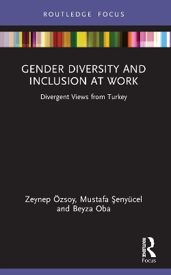 Gender Diversity and Inclusion at Work: Divergent Views from Turkey by Zeynep Özsoy