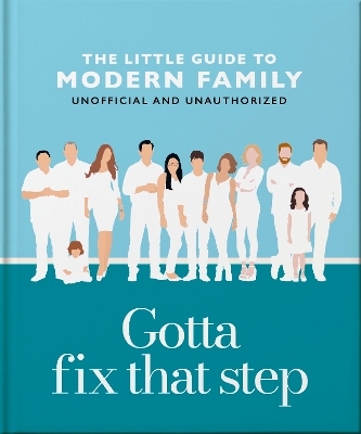 Gotta Fix That Step: The Little Guide to Modern Family book