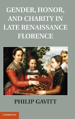 Gender, Honor, and Charity in Late Renaissance Florence by Philip Gavitt