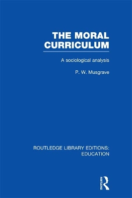 The The Moral Curriculum: A Sociological Analysis by P Musgrave