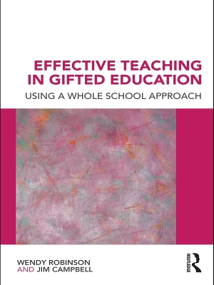 Effective Teaching in Gifted Education: Using a Whole School Approach by Wendy Robinson