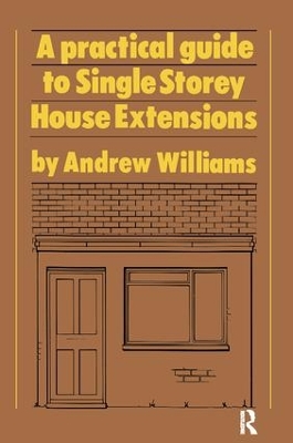 A Practical Guide to Single Storey House Extensions by Andrew R. Williams