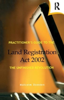 Practitioner's Guide to the Land Registration Act 2002 by Malcolm Dowden