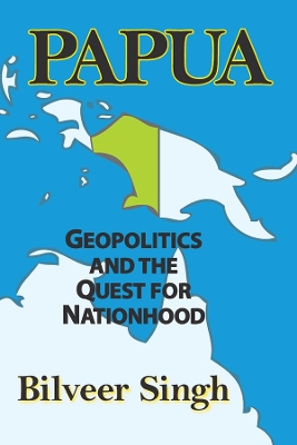 Papua: Geopolitics and the Quest for Nationhood book