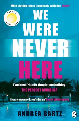 We Were Never Here: The addictively twisty Reese Witherspoon Book Club thriller soon to be a major Netflix film by Andrea Bartz