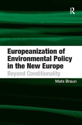 Europeanization of Environmental Policy in the New Europe by Mats Braun