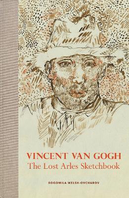 Vincent van Gogh: The Lost Arles Sketchbook book