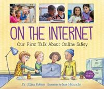 On the Internet: Our First Talk About Online Safety by Dr. Jillian Roberts