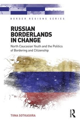 Russian Borderlands in Change by Tiina Sotkasiira