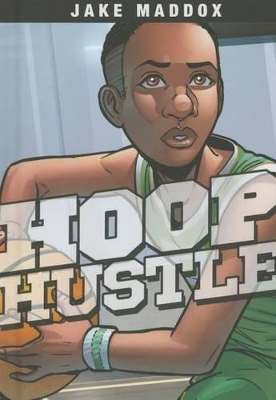 Hoop Hustle by ,Jake Maddox