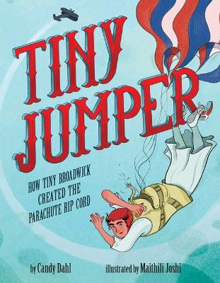 Tiny Jumper: How Tiny Broadwick Created the Parachute Rip Cord book