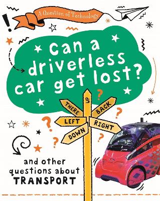 A Question of Technology: Can a Driverless Car Get Lost?: And other questions about transport by Clive Gifford