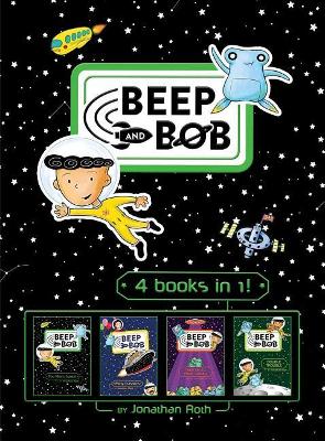 Beep and Bob 4 books in 1!: Too Much Space!; Party Crashers; Take Us to Your Sugar; Double Trouble book