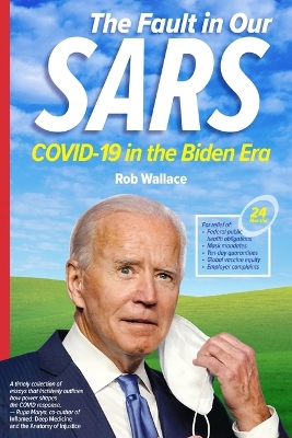 The Fault in Our Sars: Covid-19 in the Biden Era by Rob Wallace