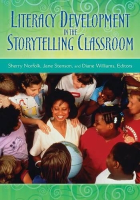 The Literacy Development in the Storytelling Classroom by Sherry Norfolk