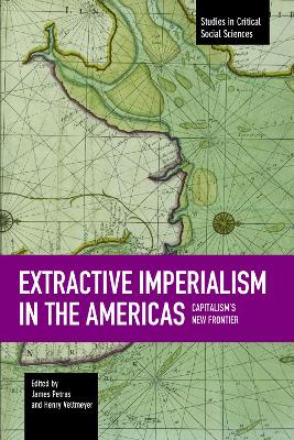 Extractive Imperialism In The Americas: Capitalism's New Frontier book