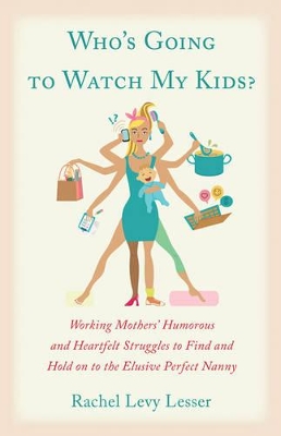 Who's Going to Watch My Kids While I'm Having a Career book