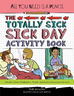 All You Need Is a Pencil: The Totally Sick Sick-Day Activity Book by Mark Shulman