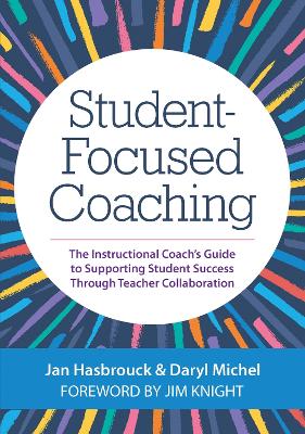 Student-Focused Coaching: The Instructional Coach's Guide to Supporting Student Success Through Teacher Collaboration book