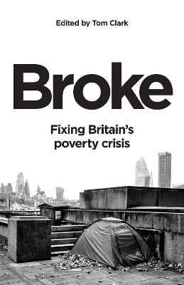 Broke: Fixing Britain's poverty crisis by Tom Clark