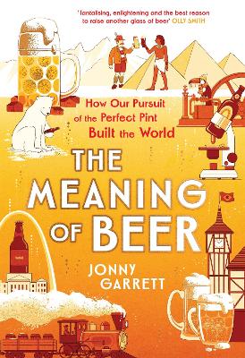 The Meaning of Beer: The Surprising Story of how Beer Made Us book