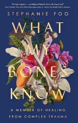 What My Bones Know: A Memoir of Healing from Complex Trauma book