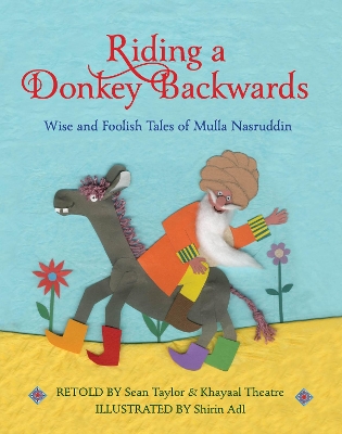 Riding a Donkey Backwards: Wise and Foolish Tales of the Mulla Nasruddin by Sean Taylor