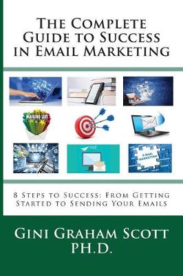 The Complete Guide to Success in Email Marketing by Gini Graham Scott