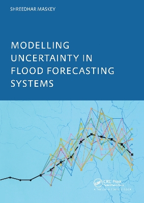 Modelling Uncertainty in Flood Forecasting Systems by Shreeda Maskey