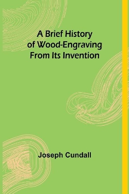 A Brief History of Wood-engraving From Its Invention book