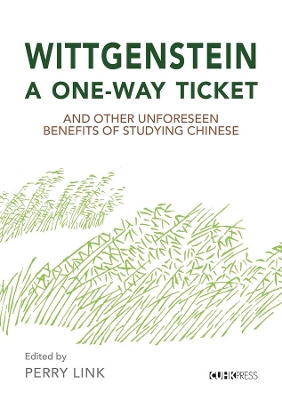 Wittgenstein, a One–Way Ticket, and Other Unforeseen Benefits of Studying Chinese book