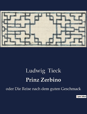 Prinz Zerbino: oder Die Reise nach dem guten Geschmack by Ludwig Tieck