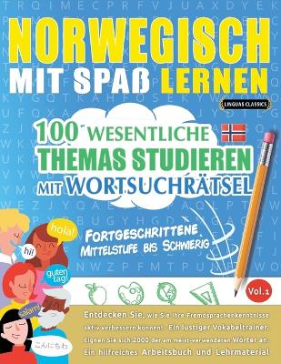 Norwegisch Mit Spaß Lernen - Fortgeschrittene: Mittelstufe Bis Schwierig - 100 Wesentliche Themas Studieren Mit Wortsuchrätsel - Vol.1 book