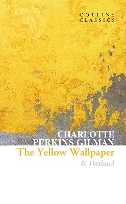 The Yellow Wallpaper & Herland (Collins Classics) by Charlotte Perkins Gilman