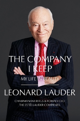 The Company I Keep: My Life in Beauty by Leonard A. Lauder