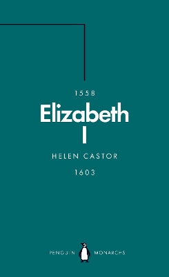 Elizabeth I (Penguin Monarchs): A Study in Insecurity by Helen Castor