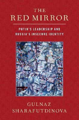 The Red Mirror: Putin's Leadership and Russia's Insecure Identity book