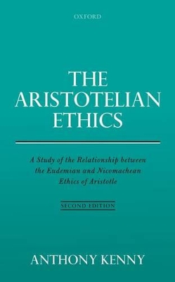 The Aristotelian Ethics: A Study of the Relationship between the Eudemian and Nicomachean Ethics of Aristotle book