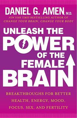 Unleash the Power of the Female Brain by Dr Daniel G. Amen